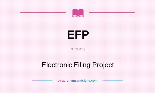 What does EFP mean? It stands for Electronic Filing Project