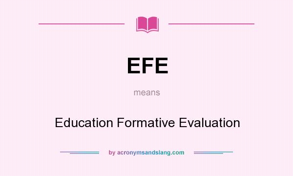 What does EFE mean? It stands for Education Formative Evaluation