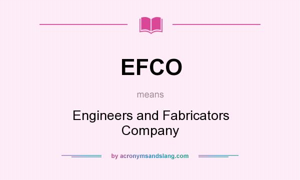 What does EFCO mean? It stands for Engineers and Fabricators Company