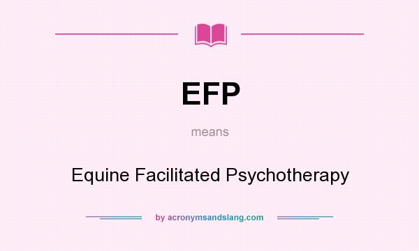 What does EFP mean? It stands for Equine Facilitated Psychotherapy