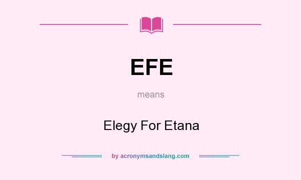 What does EFE mean? It stands for Elegy For Etana