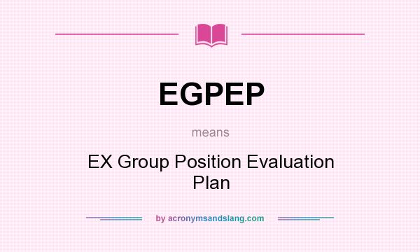 What does EGPEP mean? It stands for EX Group Position Evaluation Plan