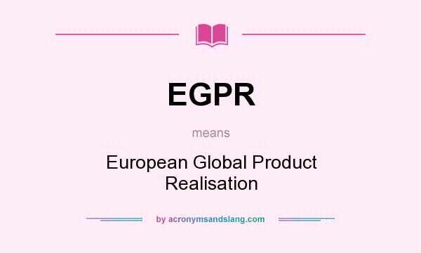 What does EGPR mean? It stands for European Global Product Realisation
