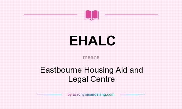 What does EHALC mean? It stands for Eastbourne Housing Aid and Legal Centre