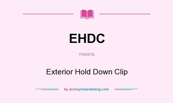 What does EHDC mean? It stands for Exterior Hold Down Clip