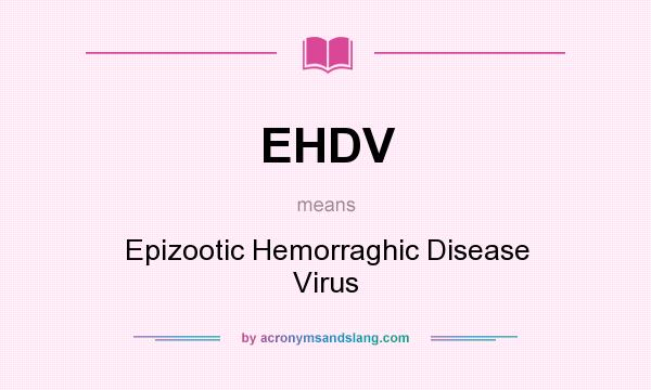 What does EHDV mean? It stands for Epizootic Hemorraghic Disease Virus