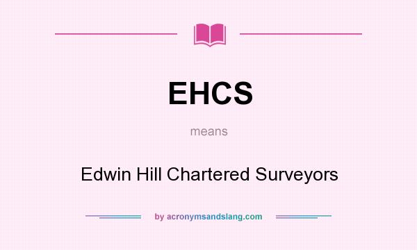 What does EHCS mean? It stands for Edwin Hill Chartered Surveyors