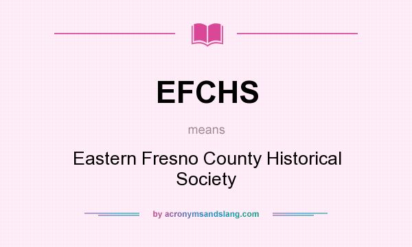 What does EFCHS mean? It stands for Eastern Fresno County Historical Society