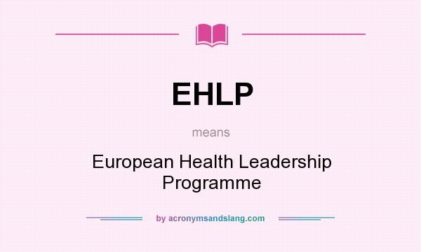 What does EHLP mean? It stands for European Health Leadership Programme
