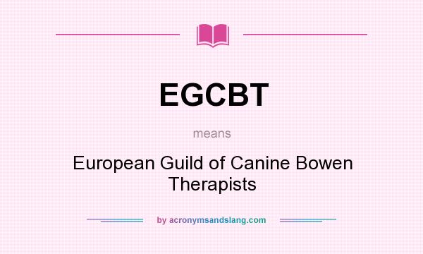 What does EGCBT mean? It stands for European Guild of Canine Bowen Therapists