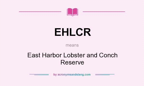 What does EHLCR mean? It stands for East Harbor Lobster and Conch Reserve