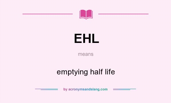 What does EHL mean? It stands for emptying half life
