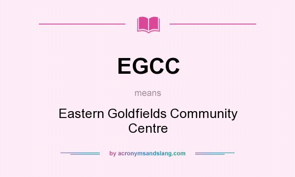 What does EGCC mean? It stands for Eastern Goldfields Community Centre