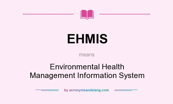 What does EHMIS mean? It stands for Environmental Health Management Information System