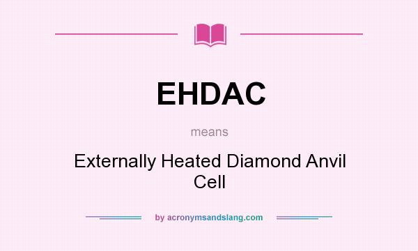What does EHDAC mean? It stands for Externally Heated Diamond Anvil Cell