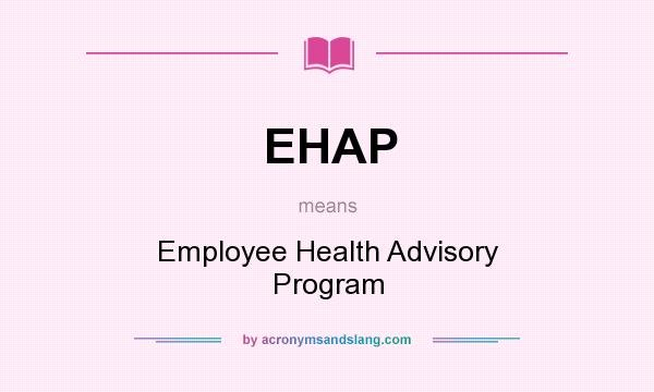 What does EHAP mean? It stands for Employee Health Advisory Program