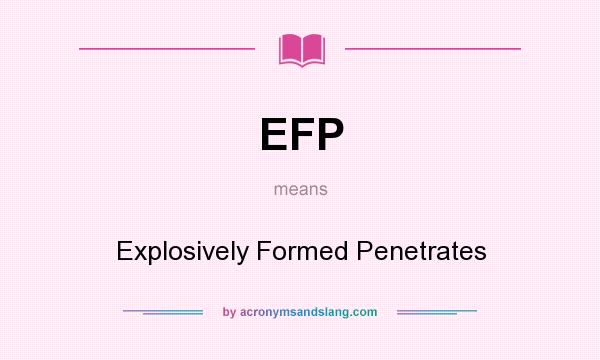 What does EFP mean? It stands for Explosively Formed Penetrates