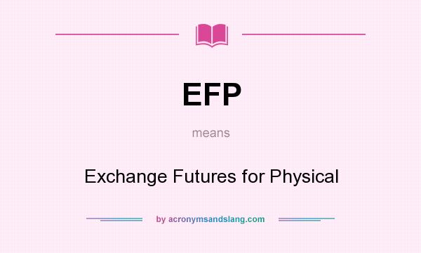 What does EFP mean? It stands for Exchange Futures for Physical