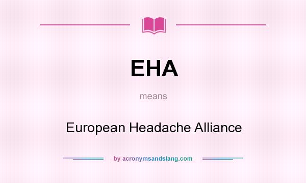 What does EHA mean? It stands for European Headache Alliance