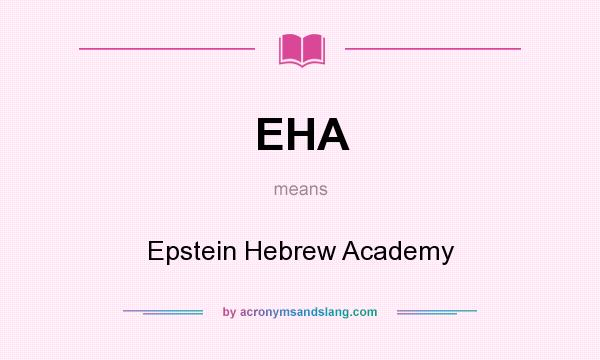 What does EHA mean? It stands for Epstein Hebrew Academy