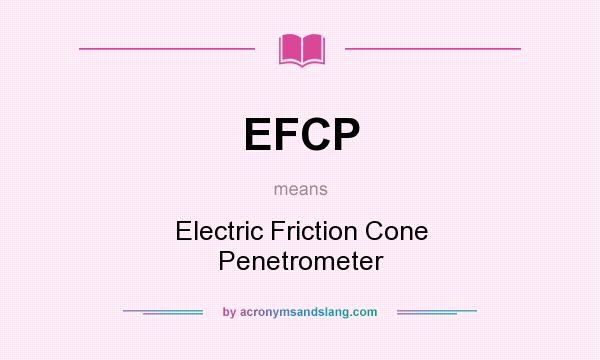 What does EFCP mean? It stands for Electric Friction Cone Penetrometer