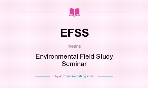 What does EFSS mean? It stands for Environmental Field Study Seminar