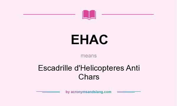 What does EHAC mean? It stands for Escadrille d`Helicopteres Anti Chars