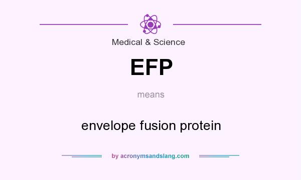 What does EFP mean? It stands for envelope fusion protein