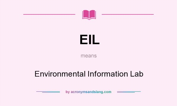 What does EIL mean? It stands for Environmental Information Lab
