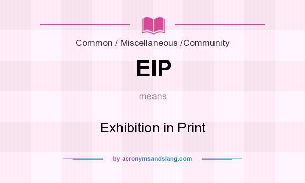What does EIP mean? It stands for Exhibition in Print