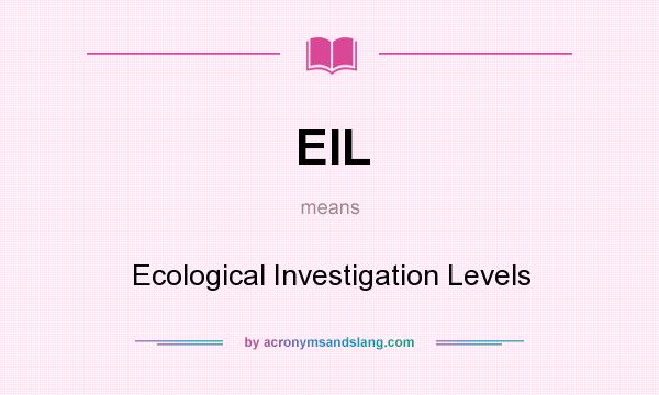 What does EIL mean? It stands for Ecological Investigation Levels