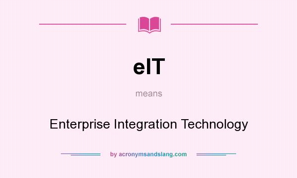 What does eIT mean? It stands for Enterprise Integration Technology