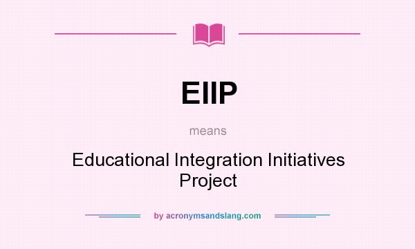 What does EIIP mean? It stands for Educational Integration Initiatives Project