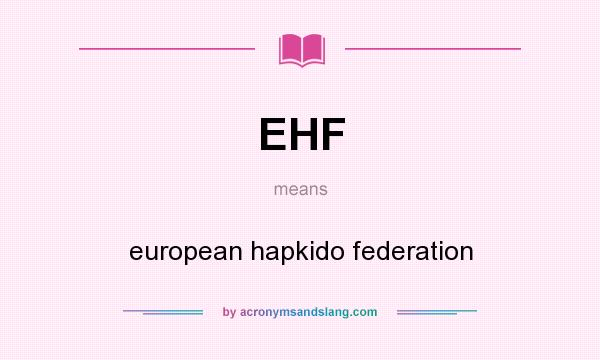 What does EHF mean? It stands for european hapkido federation