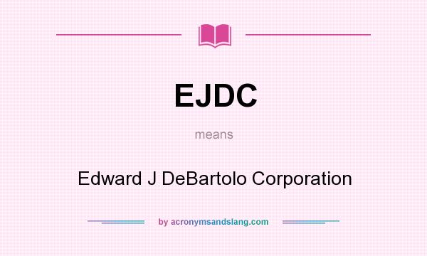 What does EJDC mean? It stands for Edward J DeBartolo Corporation