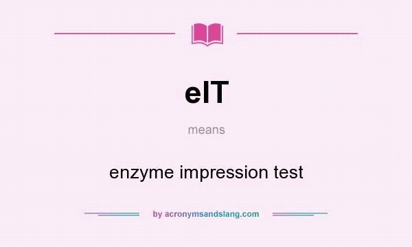 What does eIT mean? It stands for enzyme impression test