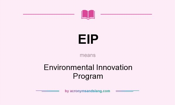 What does EIP mean? It stands for Environmental Innovation Program