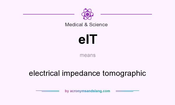 What does eIT mean? It stands for electrical impedance tomographic