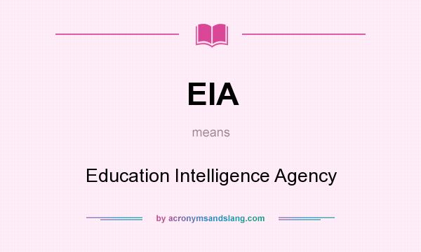What does EIA mean? It stands for Education Intelligence Agency