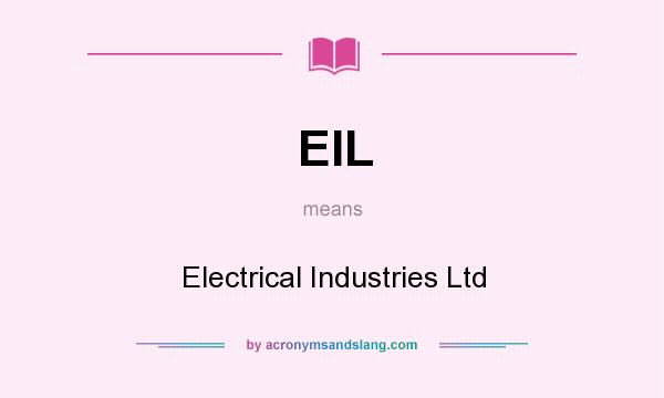 What does EIL mean? It stands for Electrical Industries Ltd