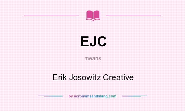 What does EJC mean? It stands for Erik Josowitz Creative