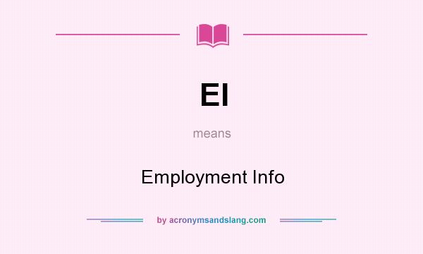 What does EI mean? It stands for Employment Info