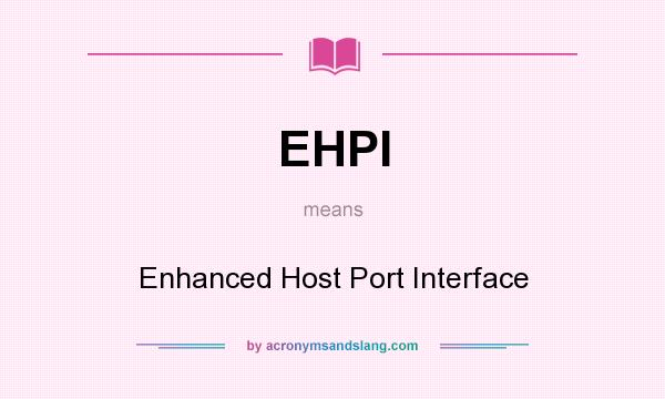 What does EHPI mean? It stands for Enhanced Host Port Interface