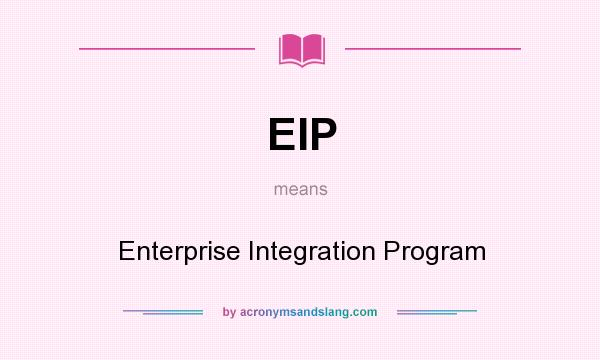 What does EIP mean? It stands for Enterprise Integration Program