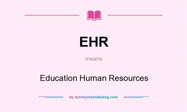 What does EHR mean? It stands for Education Human Resources