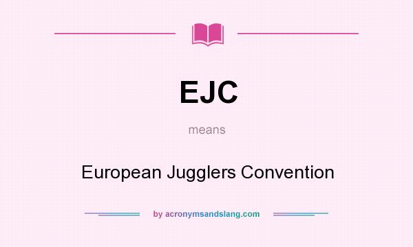 What does EJC mean? It stands for European Jugglers Convention
