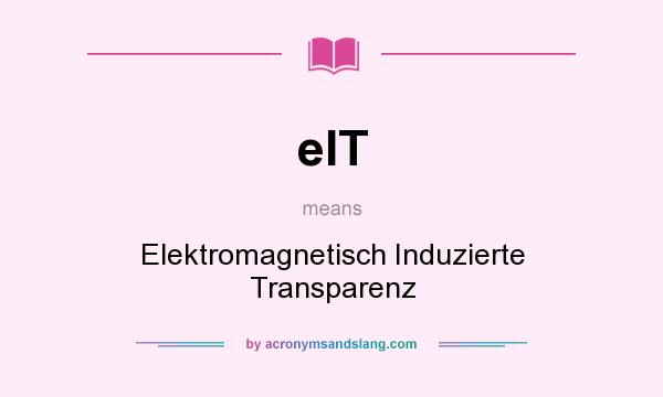 What does eIT mean? It stands for Elektromagnetisch Induzierte Transparenz