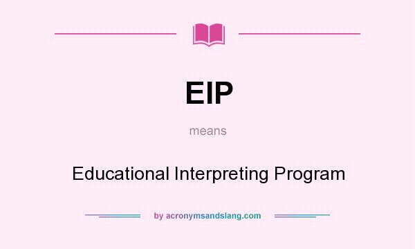 What does EIP mean? It stands for Educational Interpreting Program