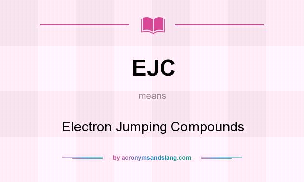 What does EJC mean? It stands for Electron Jumping Compounds