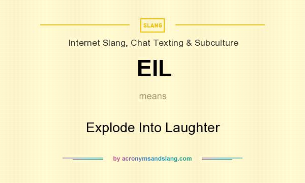 What does EIL mean? It stands for Explode Into Laughter
